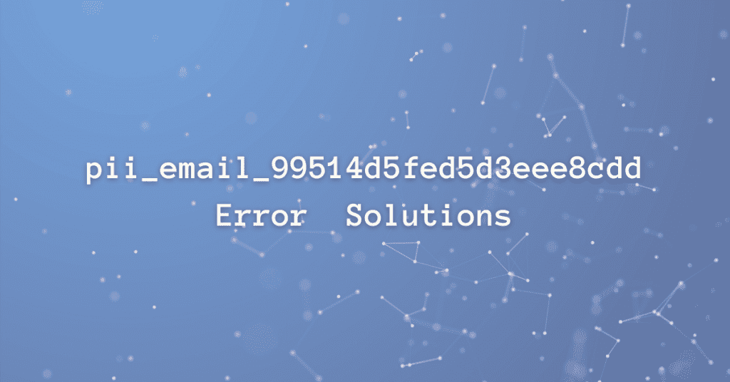 pii_email_99514d5fed5d3eee8cdd error solutions
