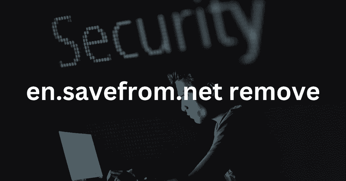 en.Savefrom.net Remove Virus: Easy Guide 2023 Updated