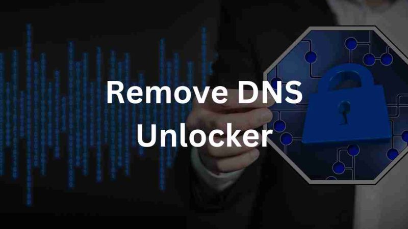 3 Easy Ways to Remove DNS Unlocker Adware