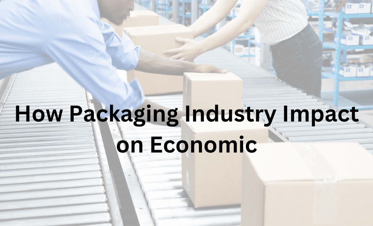 How Packaging Industry Impact on Economy?
