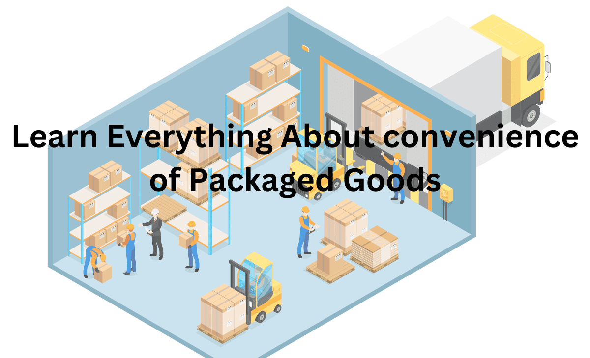 Top 5 Convenience of Packaged Goods and Its Advantages