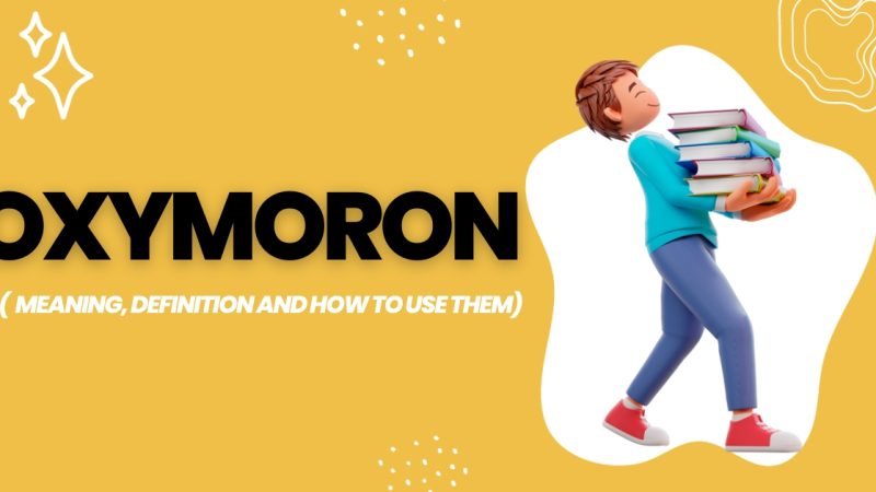 What is Oxymoron? Meaning, Definition and How to Use Them