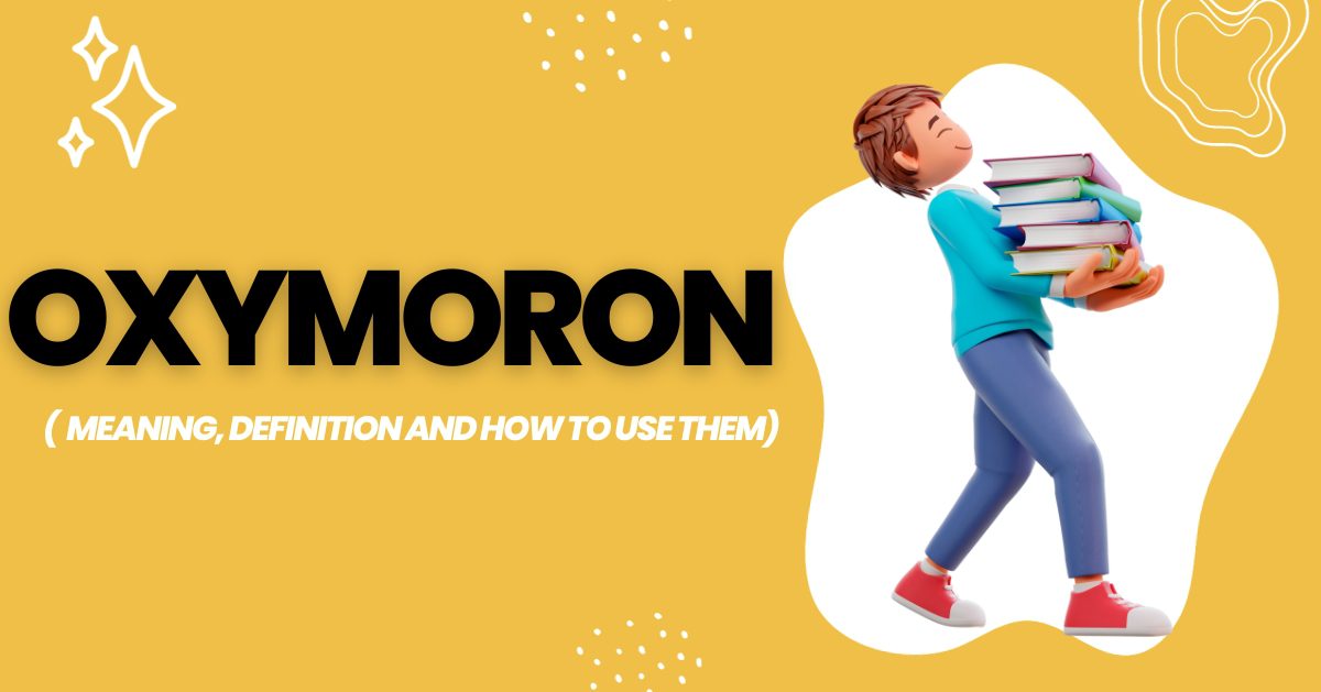 What is Oxymoron? Meaning, Definition and How to Use Them