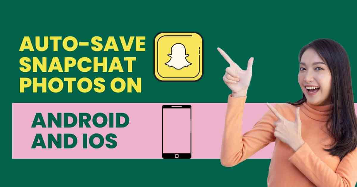 How to Auto-Save Snapchat Photos on Android and IOS?