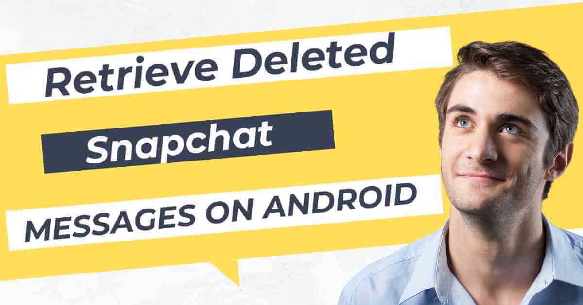 How to Retrieve Deleted Snapchat Messages on Android