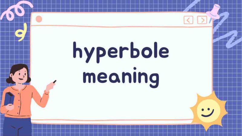 Hyperbole: Meaning, Definition, Synonyms and Examples