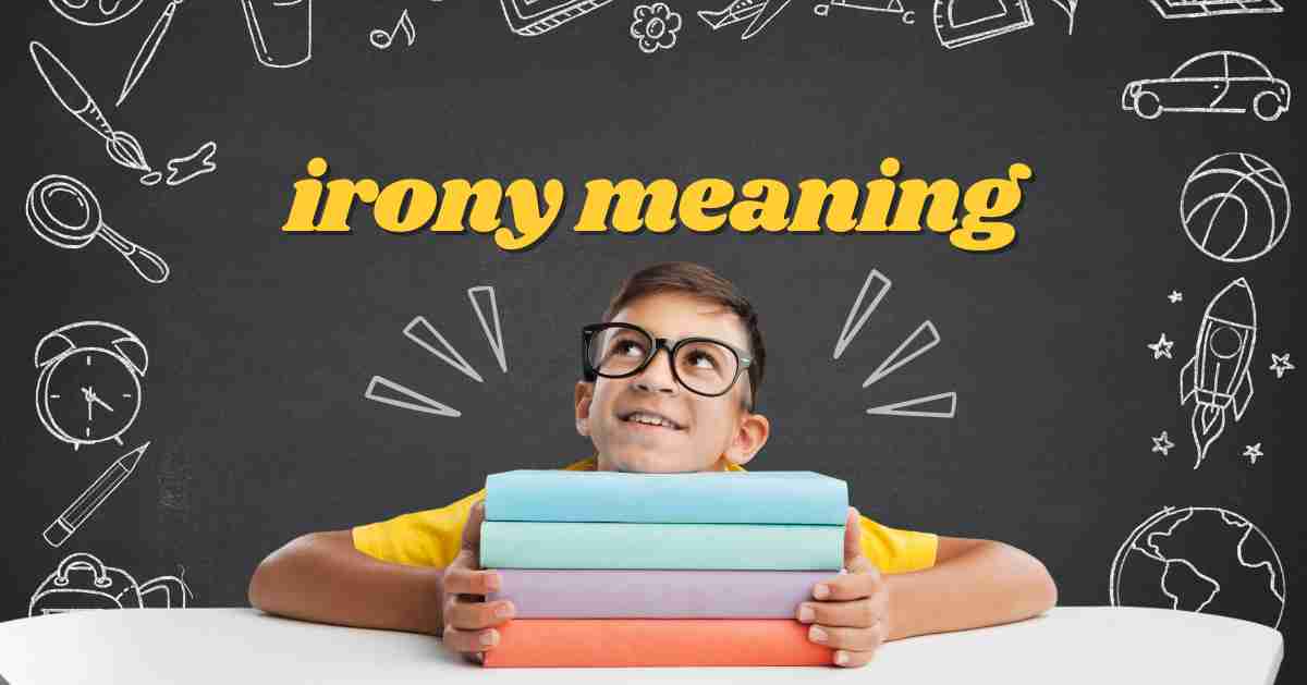 Irony Meaning, Definition, Types, Uses and Examples