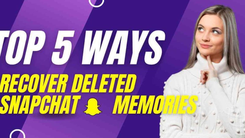 5 Easy Ways To Recover Deleted Snapchat Memories