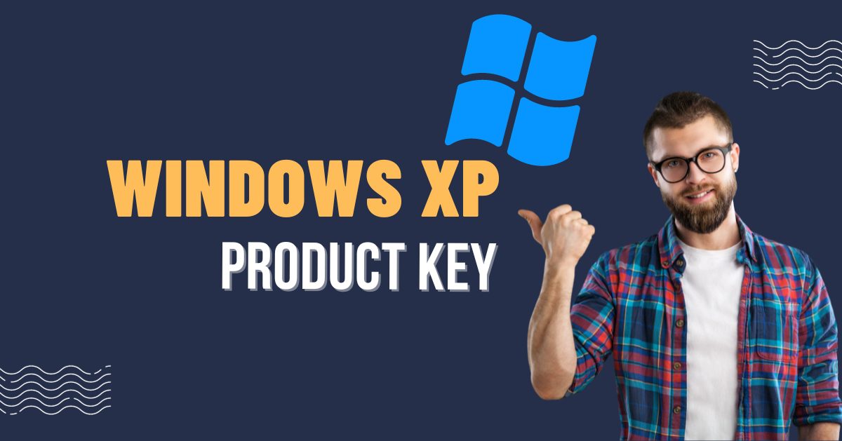 Windows XP Product Key All Editions Working List 2023