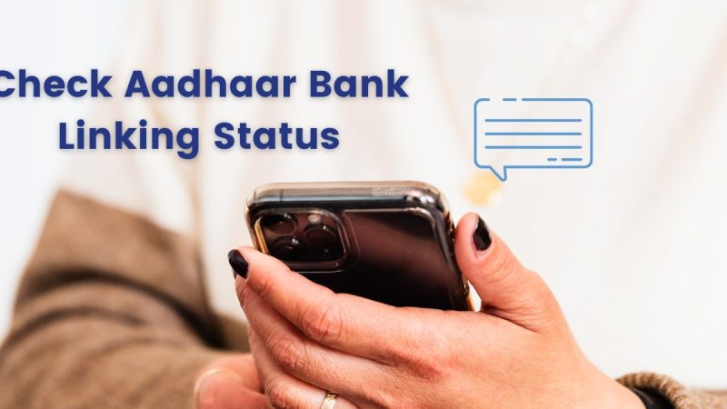 How to Check Aadhaar Bank Linking Status Online & Offline