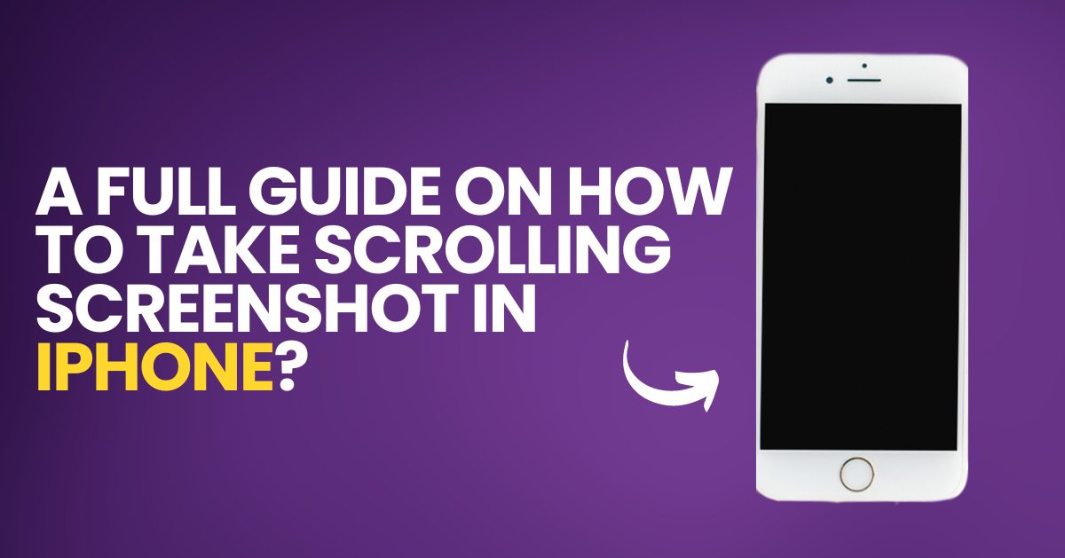 A Full Guide On How to Take Scrolling Screenshot In iPhone?