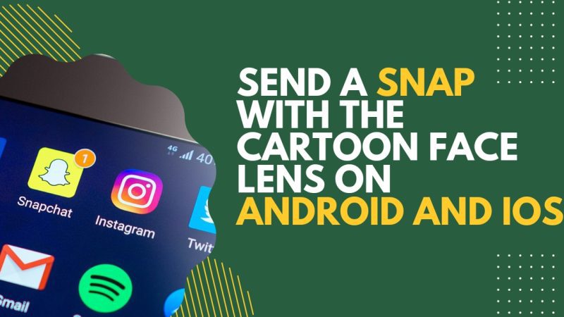 Send A Snap With the Cartoon Face Lens on Android and iOS
