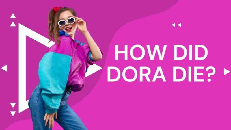How Did Dora Die? Everything You Need to Know